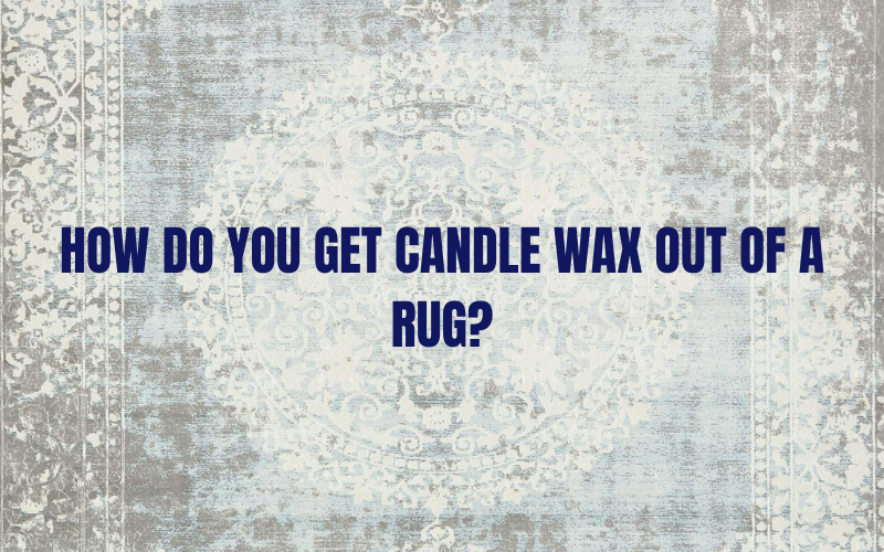 How Do You Get Candle Wax Out of a Rug?