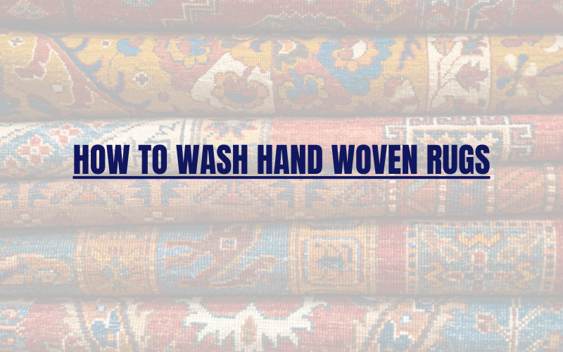 How to Wash Hand Woven Rugs?